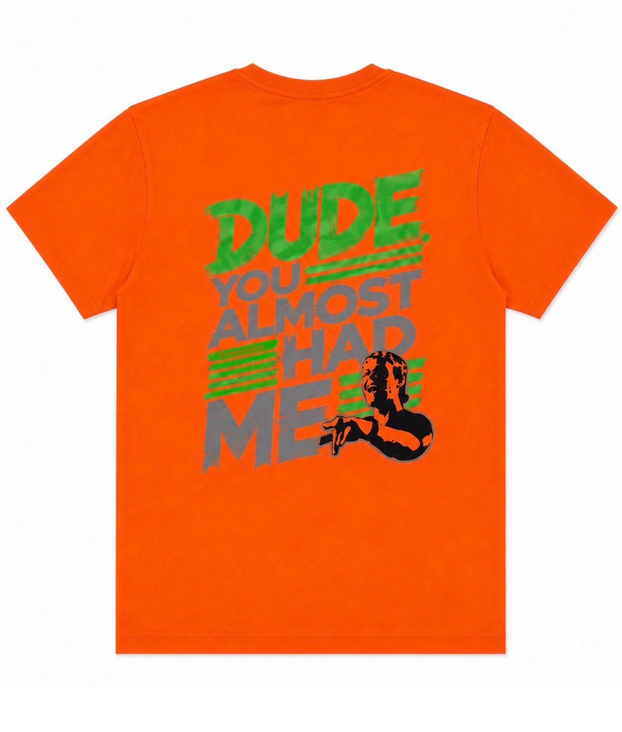 “Dude, You Almost Had Me!” Tee