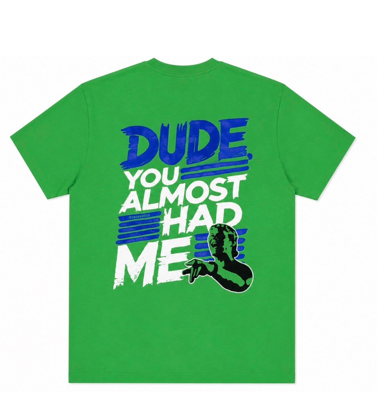 “Dude, You Almost Had Me!” Tee